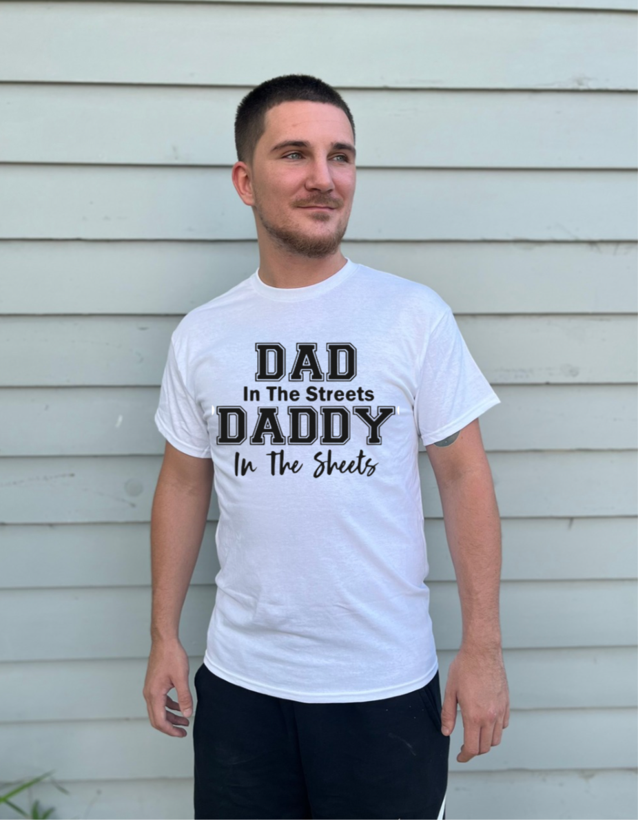 Dad in the streets , DADDY in the sheets Tshirt !